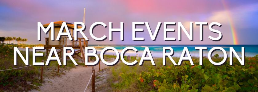 March Events Near Boca Raton | Local Events Near Me